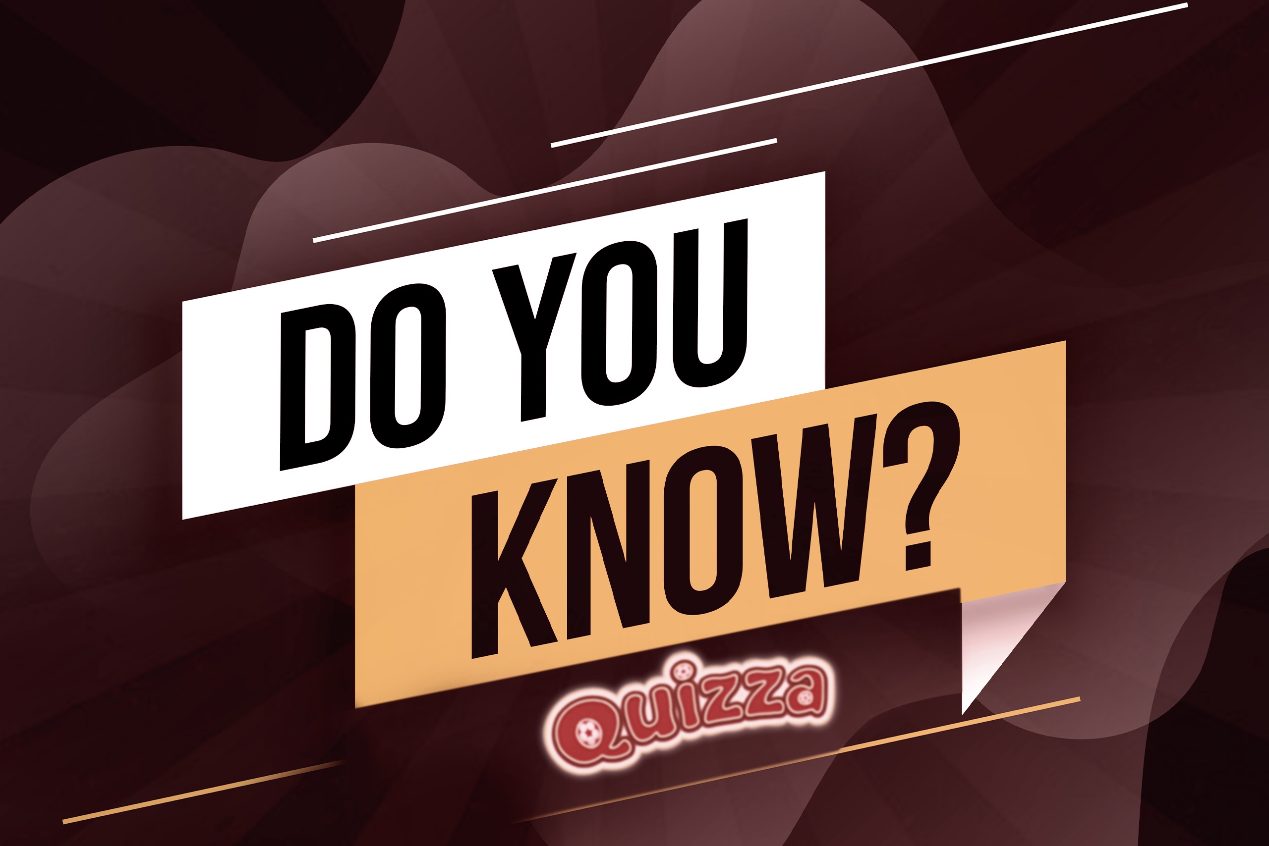QUIZZA DO YOU KNOW